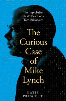 The Curious Case of Mike Lynch by Katie Prescott