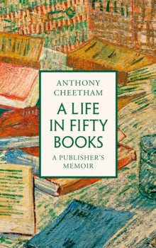 A Life in Fifty Books by Anthony Cheetham