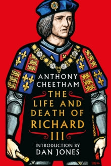 The Life and Death of Richard III by Anthony Cheetham