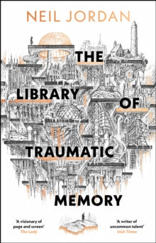 The Library of Traumatic Memory by Neil Jordan