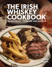 The Irish Whiskey Cookbook by Oisin Davis