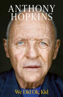 We Did Ok, Kid : A Memoir by Sir Anthony Hopkins