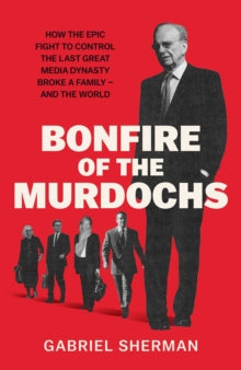 Bonfire of the Murdochs by Gabriel Sherman