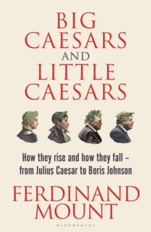 Big Caesars and Little Caesars by Ferdinand Mount