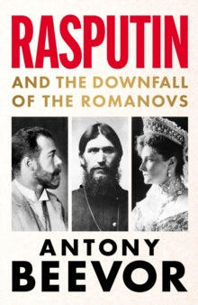 Rasputin : And the Downfall of the Romanovs by Antony Beevor