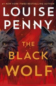 The Black Wolf : the brilliant new Chief Inspector Gamache novel by Louise Penny