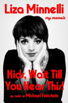 Kids, Wait Till You Hear This! : My Memoir - by Liza Minnelli