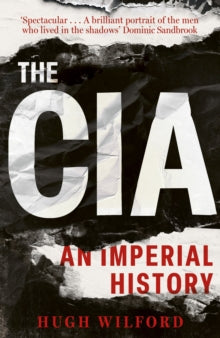 The CIA : An Imperial History by Hugh Wilford