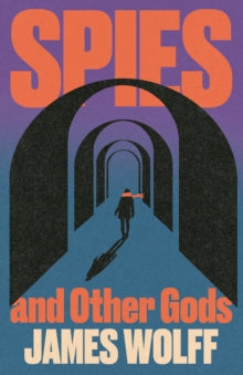 Spies and Other Gods by James Wolff