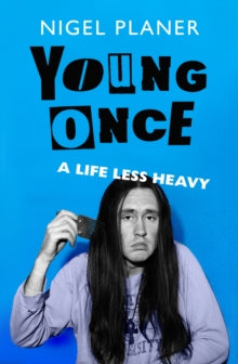Young Once : A Life Less Heavy by Nigel Planer