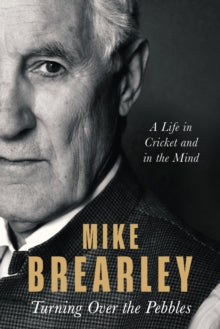 Turning Over the Pebbles by Mike Brearley