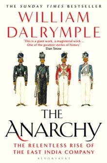 The Anarchy : The Relentless Rise of the East India Company by William Dalrymple