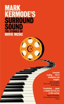 Mark Kermode's Surround Sound : The Stories of Movie Music by Mark Kermode