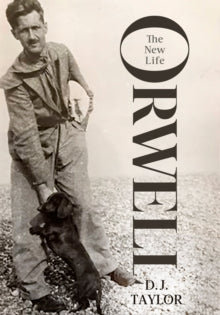Orwell : The New Life by D.J. Taylor