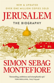 Jerusalem : The Biography by Simon Sebag Montefiore