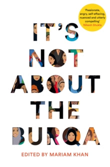 It's Not About the Burqa by Mariam Khan