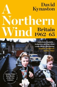 A Northern Wind : Britain 1962-65 by David Kynaston