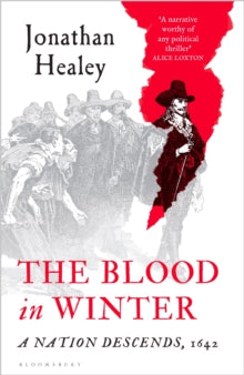 The Blood in Winter : A Nation Descends, 1642 by Dr Jonathan Healey