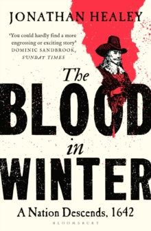 The Blood in Winter : A Nation Descends, 1642 by Dr Jonathan Healey