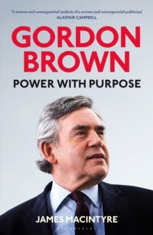 Gordon Brown : Power with Purpose by James Macintyre
