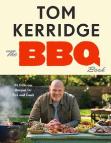 The BBQ Book : 80 Delicious Recipes for Fire and Coals by Tom Kerridge