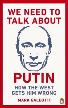 We Need to Talk About Putin by Mark Galeotti