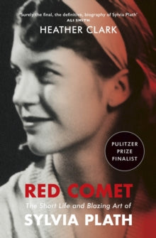 Red Comet : The Short Life and Blazing Art of Sylvia Plath by Heather Clark