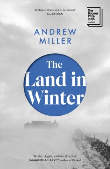 The Land in Winter : Longlisted for the Booker Prize 2025 by Andrew Miller