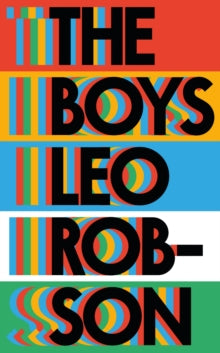 The Boys : a fresh and original debut about family, friendship and love by Leo Robson