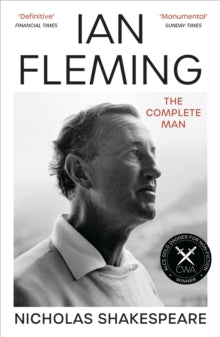 Ian Fleming : The Complete Man by Nicholas Shakespeare