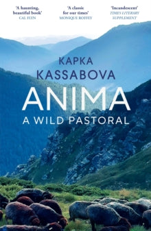 Anima : A Wild Pastoral by Kapka Kassabova