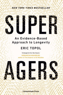 Super Agers : An Evidence-Based Approach to Longevity by Eric M.D. Topol