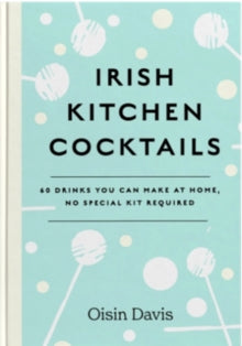 Irish Kitchen Cocktails by Oisin Davis