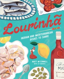 Lourinha : Iberian and Mediterranean Dishes to Share by Matt McConnell