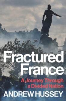 Fractured France : A Journey Through a Divided Nation by OBE Andrew Hussey