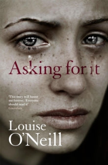 Asking For It : the haunting novel from a celebrated voice in feminist fiction by Louise O'Neill