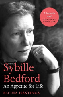 Sybille Bedford : An Appetite for Life by Selina Hastings