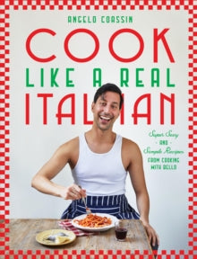 Cook Like a Real Italian by Angelo Coassin