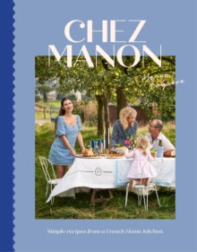 Chez Manon : Simple Recipes From A French Home Kitchen by Manon Lagreve