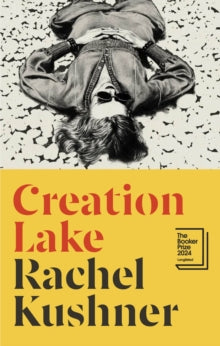 Creation Lake by Rachel Kushner