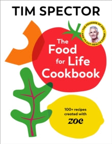 The Food For Life Cookbook : 100+ Recipes Created with ZOE by Tim Spector