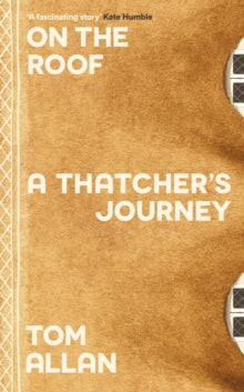 On The Roof : A Thatcher's Journey by Tom Allan