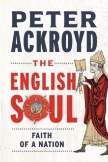 The English Soul : The Faith of a Nation by Peter Ackroyd