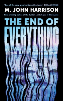 The End of Everything by M.John Harrison