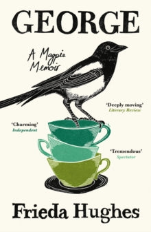 George : A Magpie Memoir by Frieda Hughes