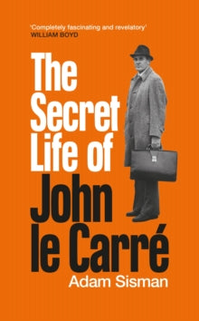 The Secret Life of John le Carre by Adam Sisman