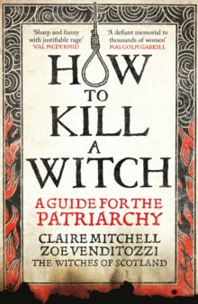 HOW TO KILL A WITCH : A Guide For The Patriarchy by Claire Mitchell and Zoe Venditozzi