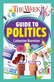 The Week Junior Guide to Politics by Catherine Brereton, The Week Junior