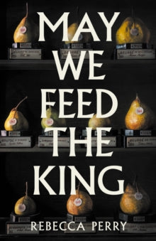 May We Feed the King by Rebecca Perry