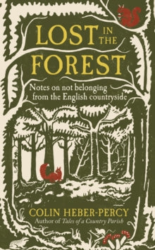 Lost in the Forest : Notes on not belonging from the English countryside by Colin Heber-Percy